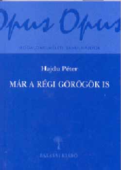 Hajdu Pter - Mr a rgi grgk is. Tanulmnyok az antik hagyomnyrl