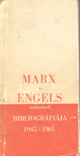 Marx s Engels mvei magyarorszgi kiadsainak bibliogrfija 1945-1965