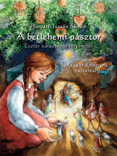 Horvth Istvn Sndor - GRAFIKUS Magyar Krisztina - A betlehemi psztor ESZTER KARCSONYI TRTNETEI