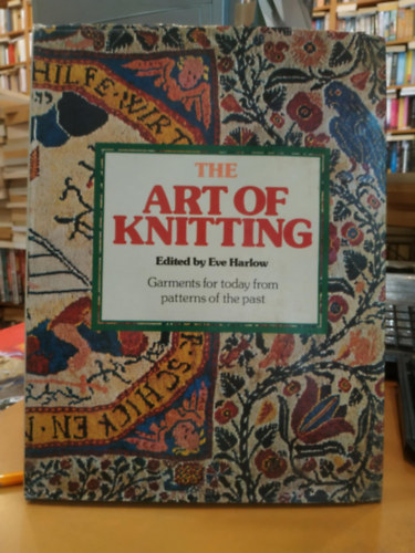 The Art of Knitting - Garments for today from patterns of the past