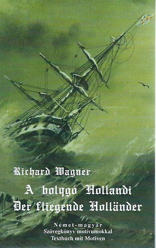 Richard Wagner - A bolyg Hollandi - Der Fliegende Hollander (nmet-magyar szvegknyv motvumokkal)