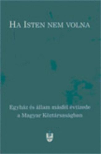 Szle Lszl - Ha ISTEN nem volna (Egyhz s llam msfl vtizede a Magyar Kztrsasgban)
