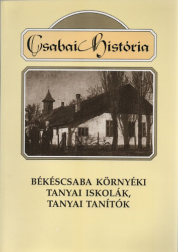 B�k�scsaba k�rny�ki tanyai iskol�k, tanyai tan�t�k (Csabai hist�ria)