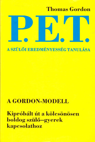 P. E. T. - A szli eredmnyessg tanulsa - Kiprblt t a klcsnsen boldog szl-gyerek kapcsolathoz