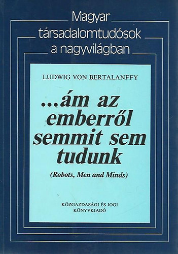 ...m az emberrl semmit sem tudunk (Robots, men and minds)