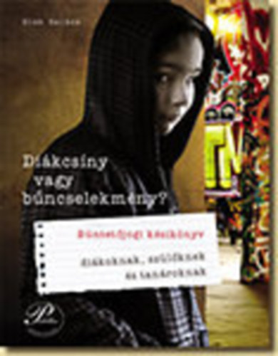 Elek Balzs - Dikcsny vagy bncselekmny? (Bntetjogi kziknyv dikoknak, szlknek s tanroknak)