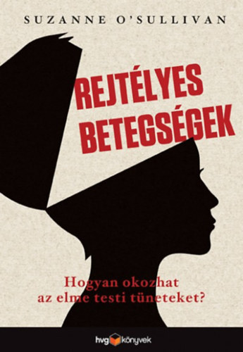 Rejtlyes betegsgek - Hogyan okoz az elme testi tneteket? (It's All in Your Head)