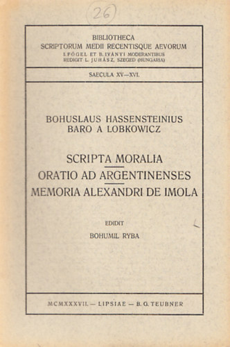Baro A Lobkowicz Bohuslaus Hassensteinius - Scripta Moralia - Oratio ad Argentinenses - Memoria Alexandri de Imola