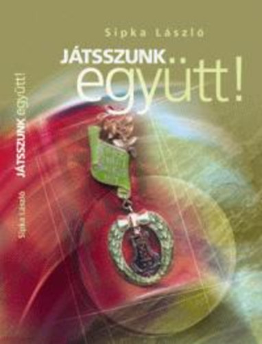 Sipka L�szl� - J�tsszunk egy�tt! - V�logatott cikkek 1987-2004