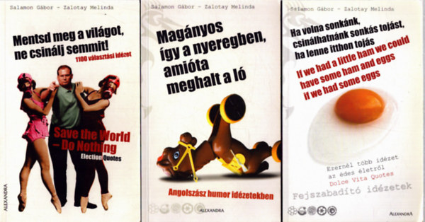 3 db Salamon G�bor - Zalotay Melinda k�tet: Mentsd meg a vi�got, ne csin�lj semmit! - Ha volna sonk�nk, csin�lhatn�nk sonk�s toj�st, ha lenne itthon toj�s - Mag�nyos �gy a nyeregben, ami�ta meghalt a l�