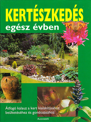 Kertszkeds egsz vben (tfog kalauz a kert kialaktshoz...)