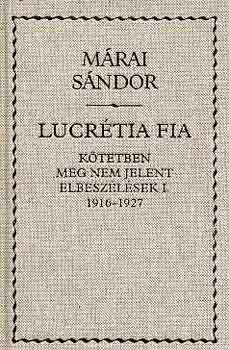 Lucrtia fia (ktetben meg nem jelent elbeszlsek I. 1916-1927)