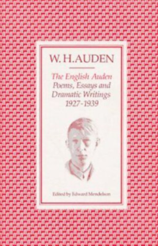 W.H. Auden - The English Auden Poems Essays and Dramatic Writings 1927-1939