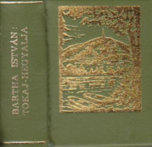 Bartha Istvn - Tokaj-Hegyalja (szmozott, miniknyv)
