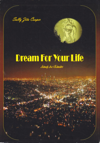 Dream for Your Life - lmodj az letedrt