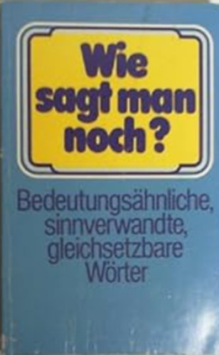 Friedhelm Hbner - Wie sagt man noch? - Bedeutungshnliche, sinnverwandte, gleichsetzbare Wrter - Buch gebraucht kaufen