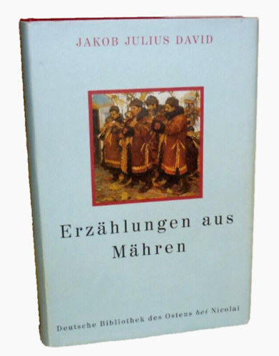 Jakob Julius David - Erz�hlungen aus M�hren ("Morvaorsz�gi mes�k")