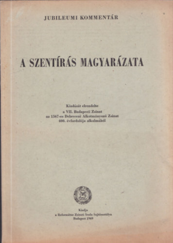 A Szent�r�s magyar�zata -  Jubileumi komment�r ( Az �sz�vets�g k�nyveinek magyar�zata )