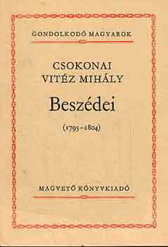 Szigethy G�bor  (szerk.) - Csokonai Vit�z Mih�ly besz�dei (1795-1804) - (Gondolkod� magyarok)