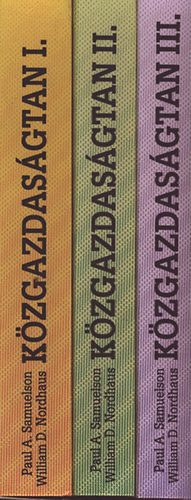 Paul A. Samuelson - William D. Nordhaus - K�zgazdas�gtan I-II-III. Alapfogalmak �s makro�kon�mia - Mikro�kon�mia - Alkalmazott k�zgazdas�gtan a mai vil�gban