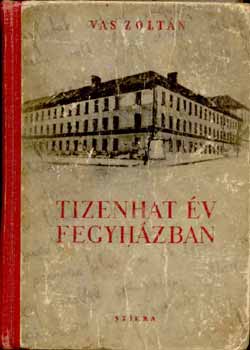 Vas Zolt�n - Tizenhat �v fegyh�zban