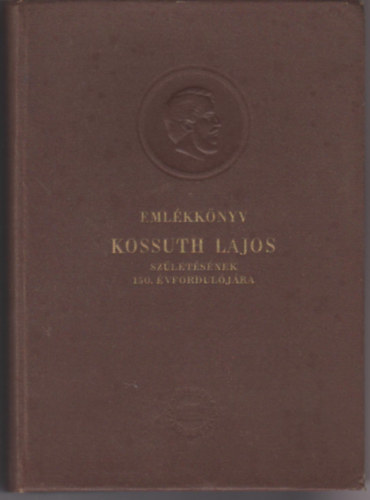 Emlkknyv Kossuth Lajos szletsnek 150.vforduljra I-II.