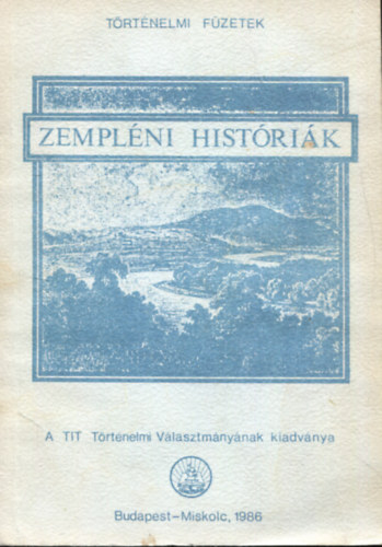 Zempl�ni hist�ri�k I.- A honfoglal�st�l 1849-ig (Szemelv�nyek a T�rt�nelembar�tok K�rei r�sz�re)