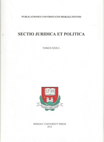 Miskolci Egyetemi Kzlemnyek  (szerk.) - Sectio juridica et politica - Tomus XXX/1.