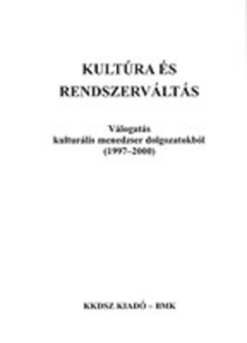 Csongrdin Balogh va - Kultra s rendszervlts-vlogats kulturlis menedzserek dolgozataibl