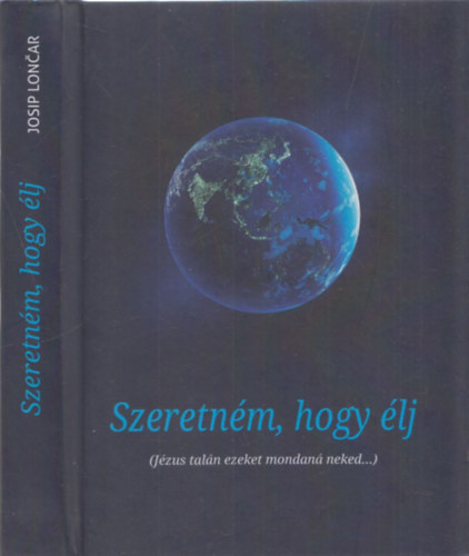 Szeretn�m, hogy �lj (J�zus tal�n ezeket mondan� neked...)