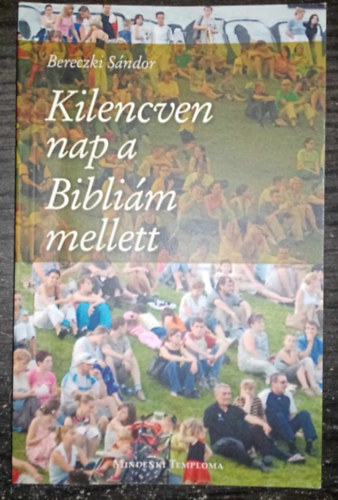 Bereczki Sndor - Kilencven nap a Biblim mellett (zenetel Mzes els knyvbl; A Rmaiakhoz rt levlbl; a Brk knyvbl)