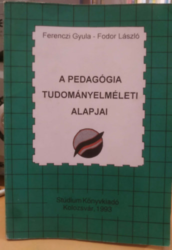 Ferenczi Gyula - Fodor László - A pedagógia tudományelméleti alapjai