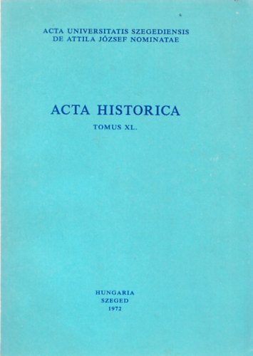 Sznt Imre (szerk.) - Acta Historica Tomus XL.