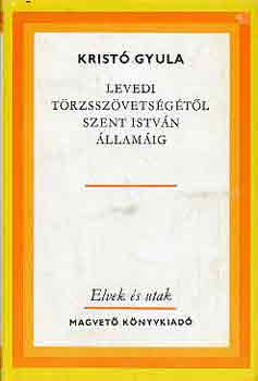 Krist Gyula - Levedi trzsszvetsgtl Szent Istvn llamig