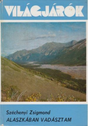 Alaszk�ban vad�sztam Vad�szat a Kenai-f�lszigeten, Karibuvad�szat az �szi vonul�s idej�n, A vadbirk�k nyom�ban (6. kiad�s A szerz� fekete-feh�r fot�ival illusztr�lva.)