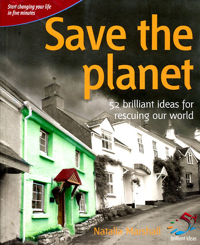 Save the planet: 52 Brilliant ideas for rescuing our World