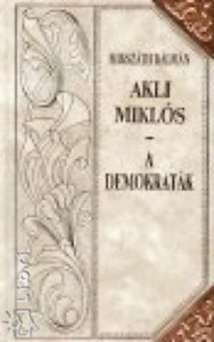 Akli Mikl�s - A demokrat�k (Miksz�th-sorozat 6.)D�szes sorozatk�t�sben, a sarkokon r�zp�nttal