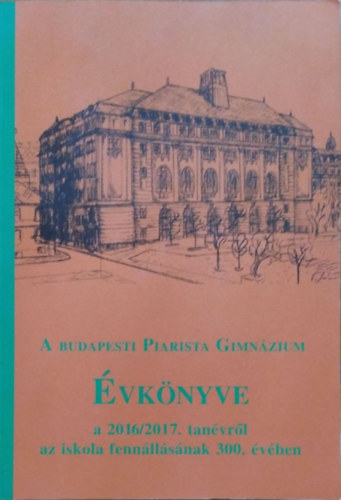 A budapesti Piarista Gimnzium vknyve a 2016/2017. tanvrl az iskola fennllsnak 300. vben
