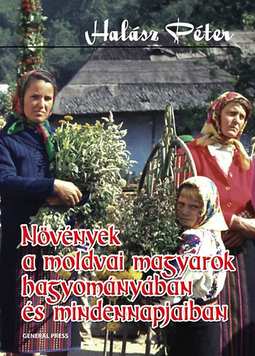 Hal�sz P�ter - N�v�nyek a moldvai magyarok hagyom�ny�ban �s mindennapjaiban