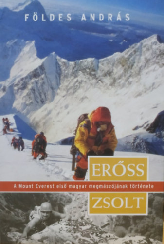 Erss Zsolt, a Mount Everest els magyar megmszjnak trtnete