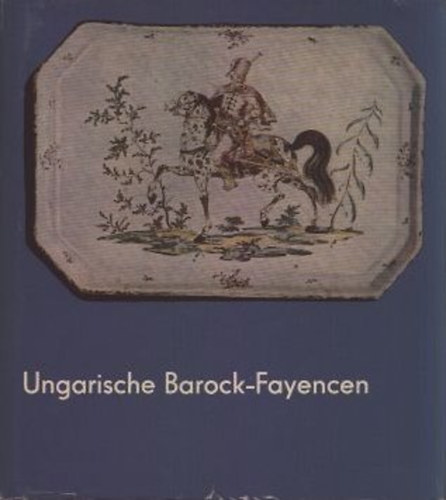 Ungarische Barock-Fayencen - Aus Holics und Tata