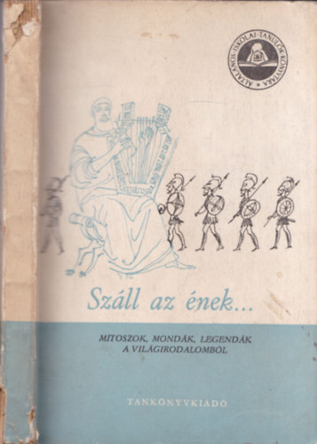 Sz�ll az �nek...(M�toszok, mond�k, legend�k a vil�girodalomb�l)