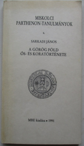 A g�r�g f�ld �s- �s korat�rt�nete (miskolci parthenon-tanulm�nyok)