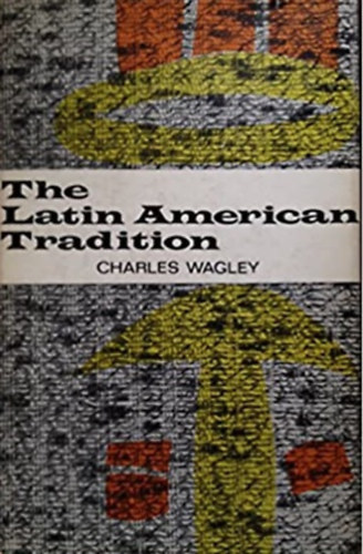 Charles Wagley - The Latin American Tradition