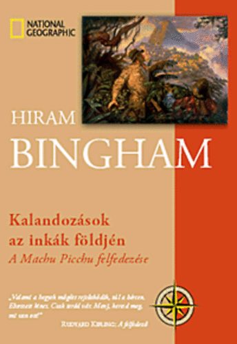 Hiram Bingham - Kalandozsok az inkk fldjn - A Machu Picchu felfedezse