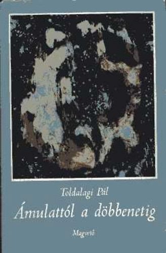 Toldalagi P�l - �mulatt�l a d�bbenetig