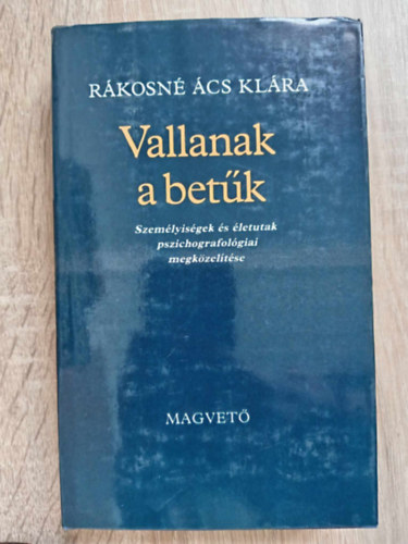 Szilgyi Ferenc  Rkosn cs Klra (Szerk.) - Vallanak a betk - Szemlyisgek s letutak pszichografolgiai megkzeltse (A pszichografolgiai tnyei s mdszerei / Trtnelmi szemlyisgek, llamfrfiak / rk, mvszek, tudsok)