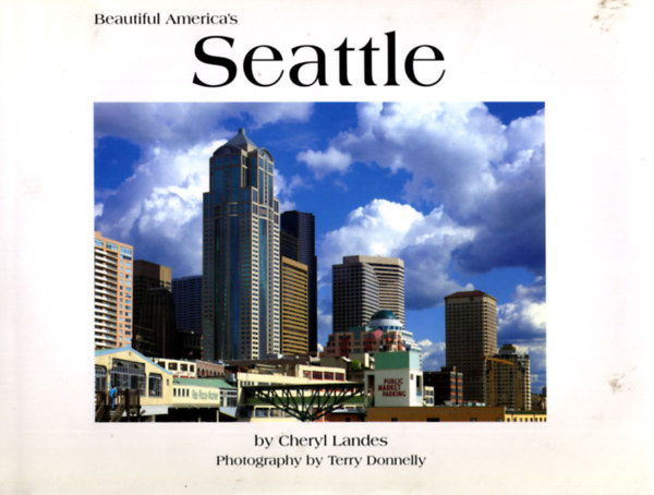 Beautiful America's Seattle - By Cheryl Landes - Photography by Terry Donnely