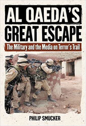 Philip G. Smucker - Al Qaeda's Great Escape: The Military and the Media on Terror's Trail
