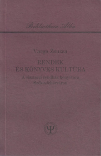 Rendek �s k�nyves kult�ra - A ciszterei rendh�z k�nyvt�ra Sz�kesfeh�rv�ron